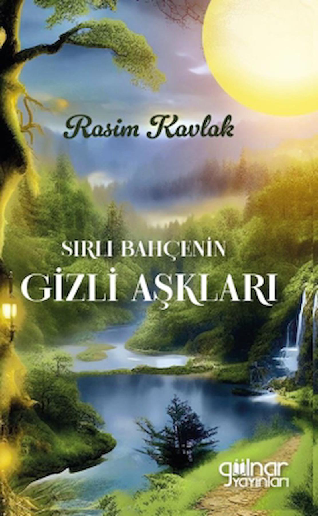 Sırlı Bahçenin Gizli Aşkları / Rasim Kavlak / Gülnar Yayınları / 9786256747746