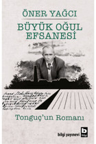 Bilgi Yayınevi Büyük Oğul Efsanesi - Tonguç’un Romanı Öner Yağcı Kitabı 544 Sayfa Bilgi Yayınevi