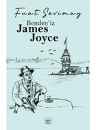 Bendeniz James Joyce - Fuat Sevimay - İthaki Yayınları