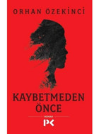 Kaybetmeden Önce - Orhan Özekinci - Profil Kitap