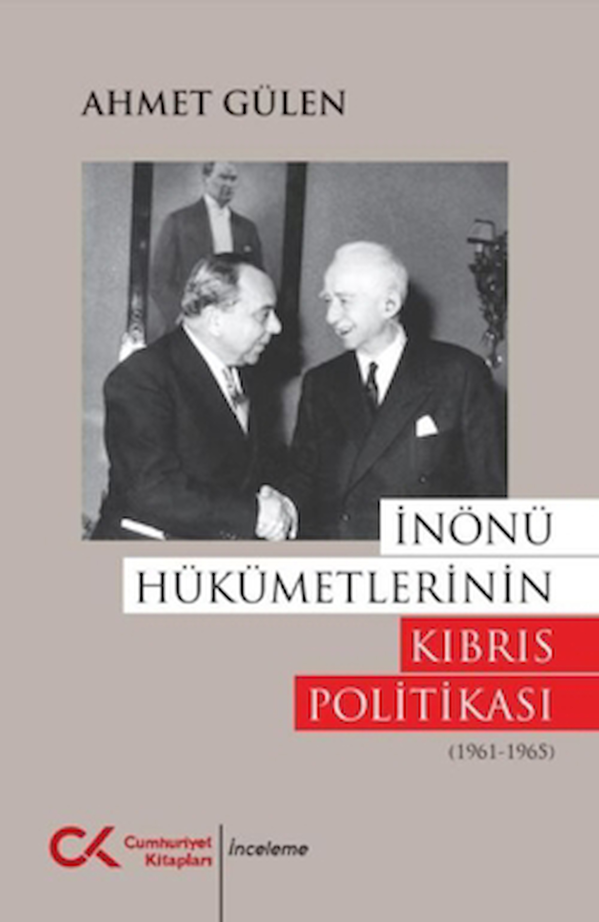 İnönü Hükümetlerinin Kıbrıs Politikası (1961 - 1965) / Cumhuriyet Kitapları / 9786256503656