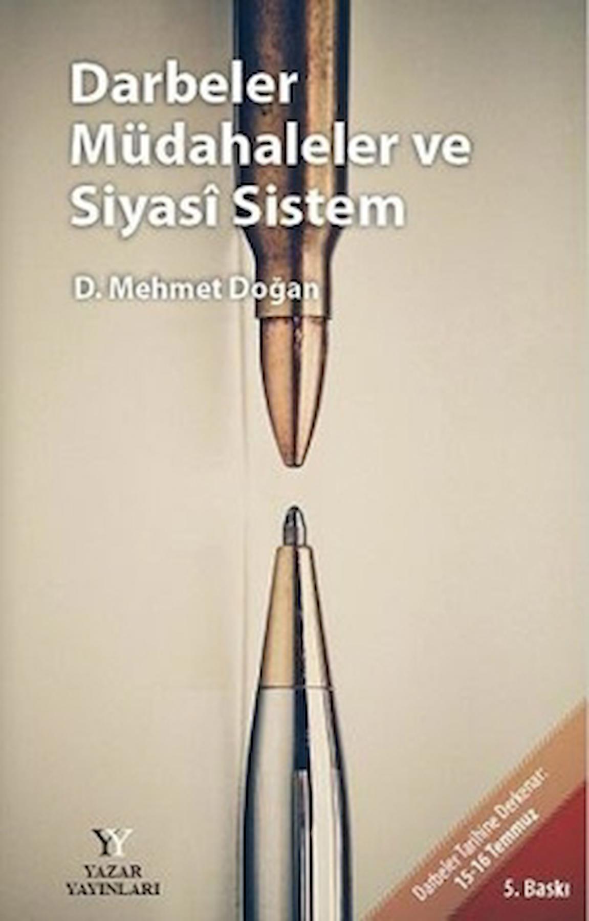 Darbeler Müdahaleler ve Siyasi Sistem / D. Mehmet Doğan / Yazar Yayınları / 9786054653164