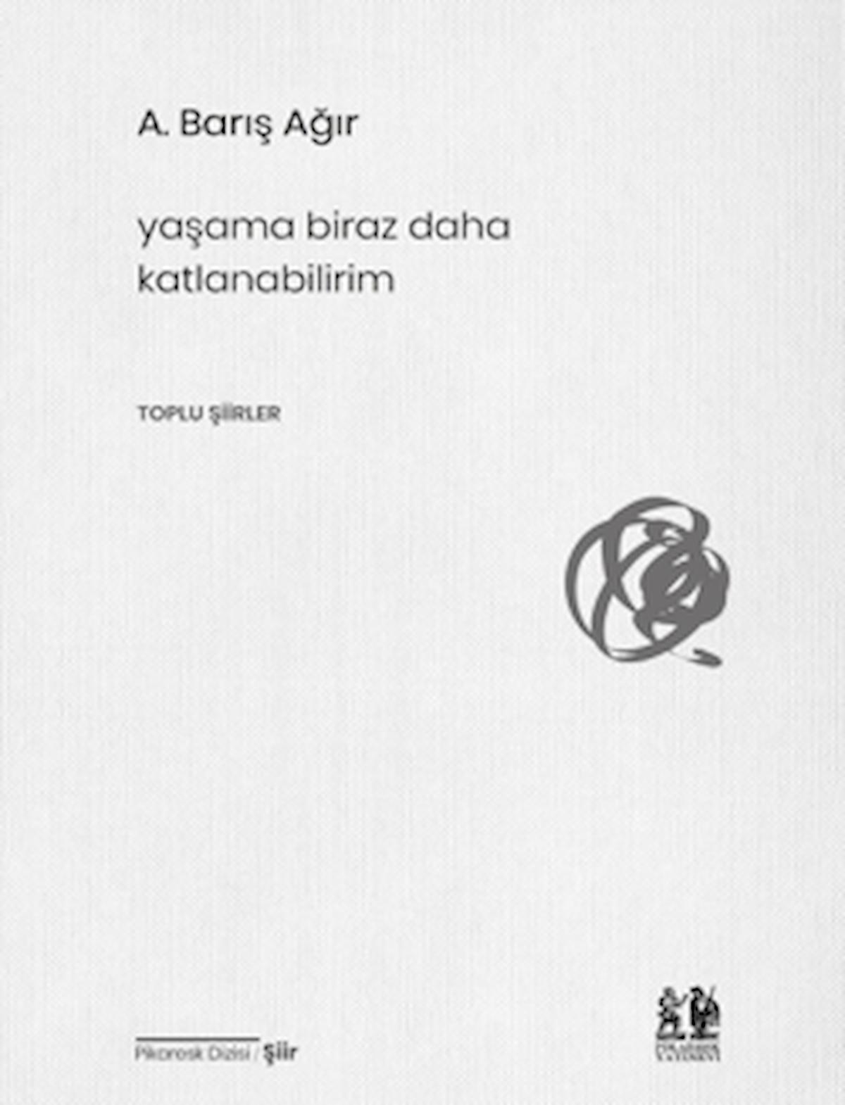Yaşama Biraz Daha Katlanabilirim / A. Barış Ağır / Pikaresk Yayınevi / 9786259989082