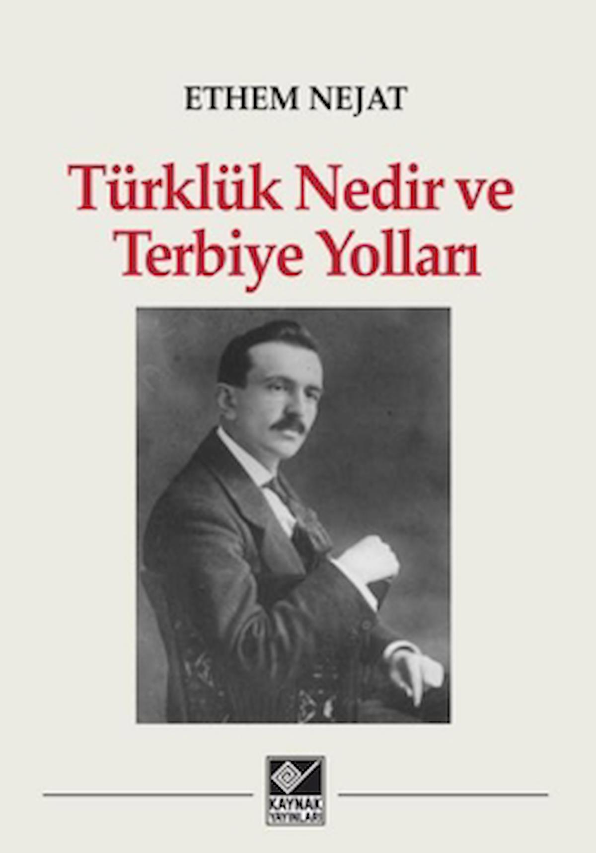 Türklük Nedir ve Terbiye Yolları / Ethem Nejat / Kaynak Yayınları / 9786256953277
