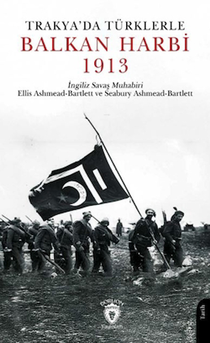 Trakya'da Türklerle Balkan Harbi 1913 / Ellis Ashmead Bartlett / Dorlion Yayınları / 9786253747329