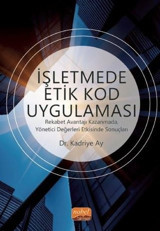 İşletmede Etik Kod Uygulaması-Rekabet Avantajı Kazanmada Yönetici Değerleri Etkisinde Sonuçları Kadriye Ay Nobel Bilimsel Eserler