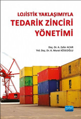Lojistik Yaklaşımıyla Tedarik Zinciri Yönetimi A. Murat Köseoğlu, Zafer Acar Nobel Akademik Yayıncılık