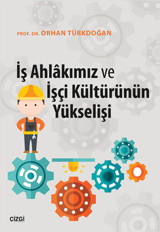 İş Ahlakımız ve İşçi Kültürünün Yükselişi Orhan Türkdoğan Çizgi Kitabevi