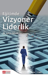 Eğitimde Vizyoner Liderlik Ayhan Özkan Pegem Akademi Yayıncılık