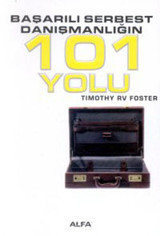 Başarılı Serbest Danışmanlığın 101 Yolu Timothy R. V. Foster Alfa Yayıncılık