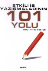 Etkili İş Yazışmalarının 101 Yolu Timothy R. V. Foster Alfa Yayıncılık