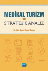 Medikal Turizm ve Stratejik Analiz Ekrem Sevil Nobel Akademik Yayıncılık