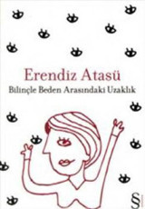Bilinçle Beden Arasındaki Uzaklık Erendiz Atasü Everest Yayınları