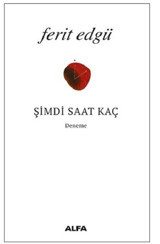 Şimdi Saat Kaç? Ferit Edgü Alfa Yayıncılık