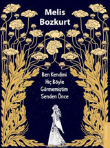 Ben Kendimi Hiç Böyle Görmemiştim Senden Önce Melis Bozkurt Destek Yayınları