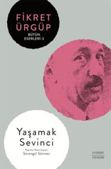 Fikret Ürgüp - Bütün Eserleri 3 - Yaşamak Sevinci Fikret Ürgüp Everest Yayınları