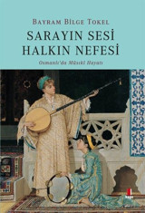 Sarayın Sesi Halkın Nefesi-Osmanlı'da Musiki Hayatı Bayram Bilge Tokel Kapı Yayınları