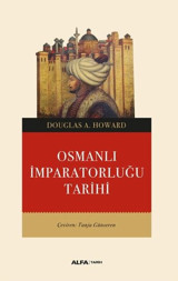 Osmanlı İmparatorluğu Tarihi Douglas A. Howard Alfa Yayıncılık