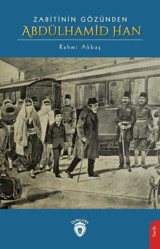 Zabitinin Gözünden Abdülhamid Han Rahmi Akbaş Dorlion Yayınevi