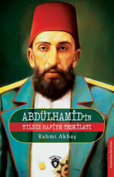 Abdülhamid'in Yıldız Hafiye Teşkilatı Rahmi Akbaş Dorlion Yayınevi