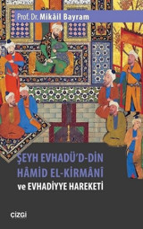 Şeyh Evhadü'd Din Hamid El-Kirmani ve Evhadiyye Hareketi Mikail Bayram Çizgi Kitabevi