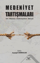 Medeniyet Tartışmaları - Türk Milliyetçisi Akademisyenlerin Bakışıyla Kolektif Altınordu