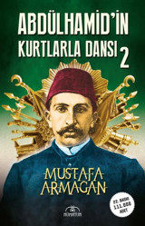 Abdülhamid'in Kurtlarla Dansı - 2 Mustafa Armağan Hümayun Yayınları