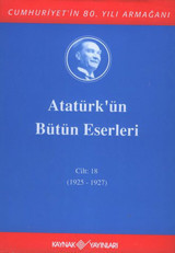 Atatürk'ün Bütün Eserleri-Cilt :18 / (1925 - 1927 ) Mustafa Kemal Atatürk Kaynak Yayınları