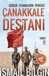 Çanakkale Destanı / Gerçek Efsanalerin Öyküsü İsmail Bilgin Timaş Yayınları