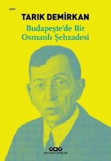 Budapeşte'de Bir Osmanlı Şehzadesi Tarık Demirkan Yapı Kredi Yayınları