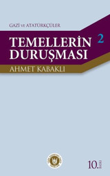 Temellerin Duruşması 2 - Gazi ve Atatürkçüler Ahmet Kabaklı Türk Edebiyatı Vakfı Yayınları