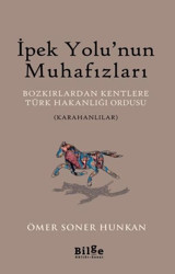 İpek Yolu'nun Muhafızları: Bozkırlardan Kentlere Türk Hakanlığı Ordusu-Karahanlılar Ömer Soner Hunkan Bilge Kültür Sanat