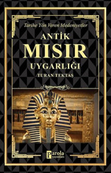 Antik Mısır Uygarlığı - Tarihe Yön Veren Medeniyetler Turan Tektaş Parola Yayınları