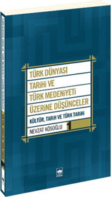 Türk Dünyası Tarihi ve Türk Medeniyeti Üzerine Düşünceler 1 Nevzat Kösoğlu Ötüken Neşriyat
