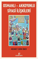 Osmanlı - Akkoyunlu Siyasi İlişkileri Mehmet Emin Üner İskenderiye Yayınları