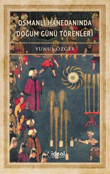 Osmanlı Hanedanında Doğum Günü Törenleri Yunus Özger İdeal Kültür Yayıncılık
