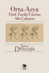 Orta - Asya Türk Tarihi Üzerine Altı Çalışma Sencer Divitçioğlu İmge Kitabevi