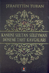 Kanuni Sultan Süleyman Dönemi Taht Kavgaları Şerafettin Turan Kapı Yayınları