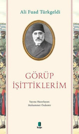 Görüp İşittiklerim Ali Fuad Türkgeldi Kapı Yayınları