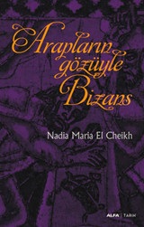 Arapların Gözüyle Bizans Nadia Maria El Cheikh Alfa Yayıncılık