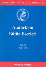 Atatürk'ün Bütün Eserleri-Cilt 10 / (1920-1921) Mustafa Kemal Atatürk Kaynak Yayınları