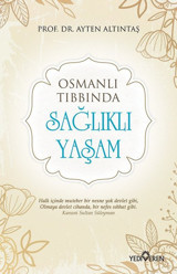 Osmanlı Tıbbında Sağlıklı Yaşam Ayten Altıntaş Yediveren Yayınları