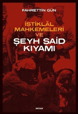 İstiklal Mahkemeleri ve Şeyh Said Kıyamı Fahrettin Gün Beyan Yayınları