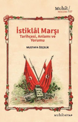 İstiklal Marşı Tarihçesi Anlamı ve Yorumu Mustafa Özçelik Muhit Kitap