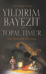 Yıldırım Bayezit ve Topal Timur-İki Cihangir Sultan Muammer Yılmaz Akçağ Yayınları