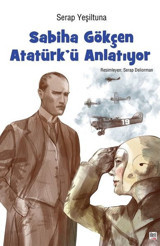 Sabiha Gökçen Atatürk'ü Anlatıyor Serap Yeşiltuna İleri Yayınları