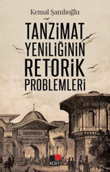 Tanzimat Yeniliğinin Retorik Problemleri Kemal Şamlıoğlu Kesit Yayınları