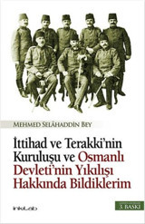 İttihad ve Terakki'nin Kuruluşu ve Osmanlı Devleti'nin Yıkılışı Hakkında Bildiklerim İnkılab Yayınları