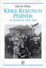 Kiske Kuşunun Peşinde Katamizeler (1835 - 1981) Oktay Özel İletişim Yayınları