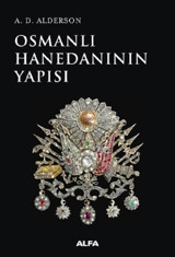 Osmanlı Hanedanının Yapısı A. D. Alderson Alfa Yayıncılık